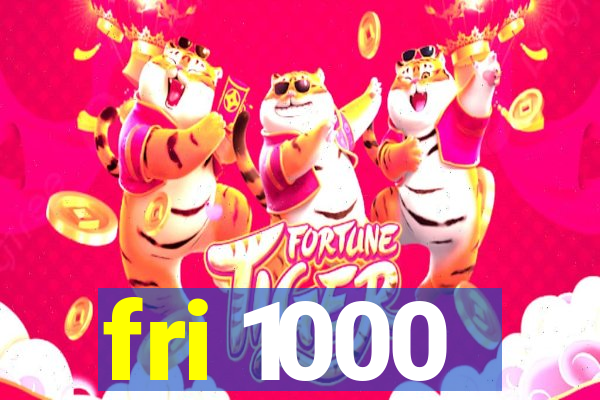 fri 1000